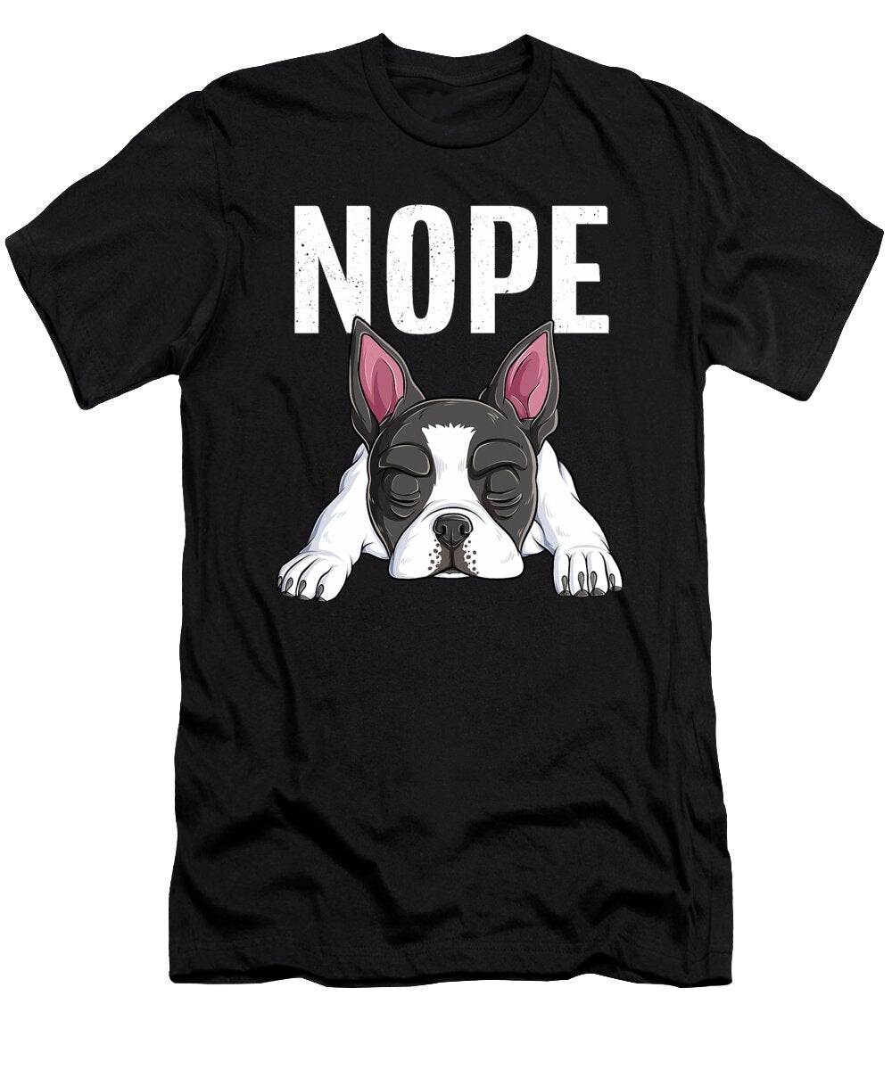 Nope Boston Terrier Funny Lazy Puppy Dog Bostie Sophie Eleanor T-Shirt