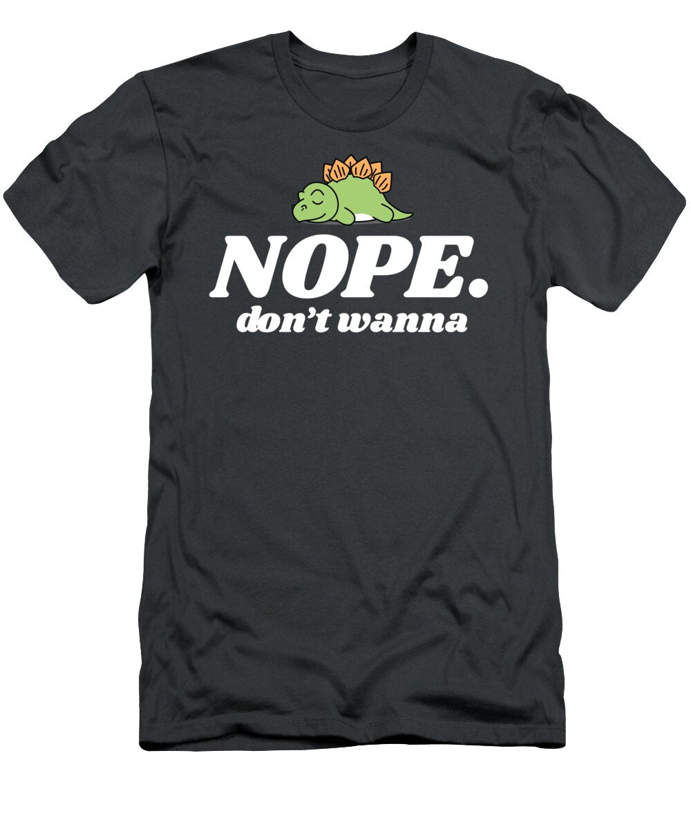 Nope Dont Wanna Funny Laziness James C T-Shirt