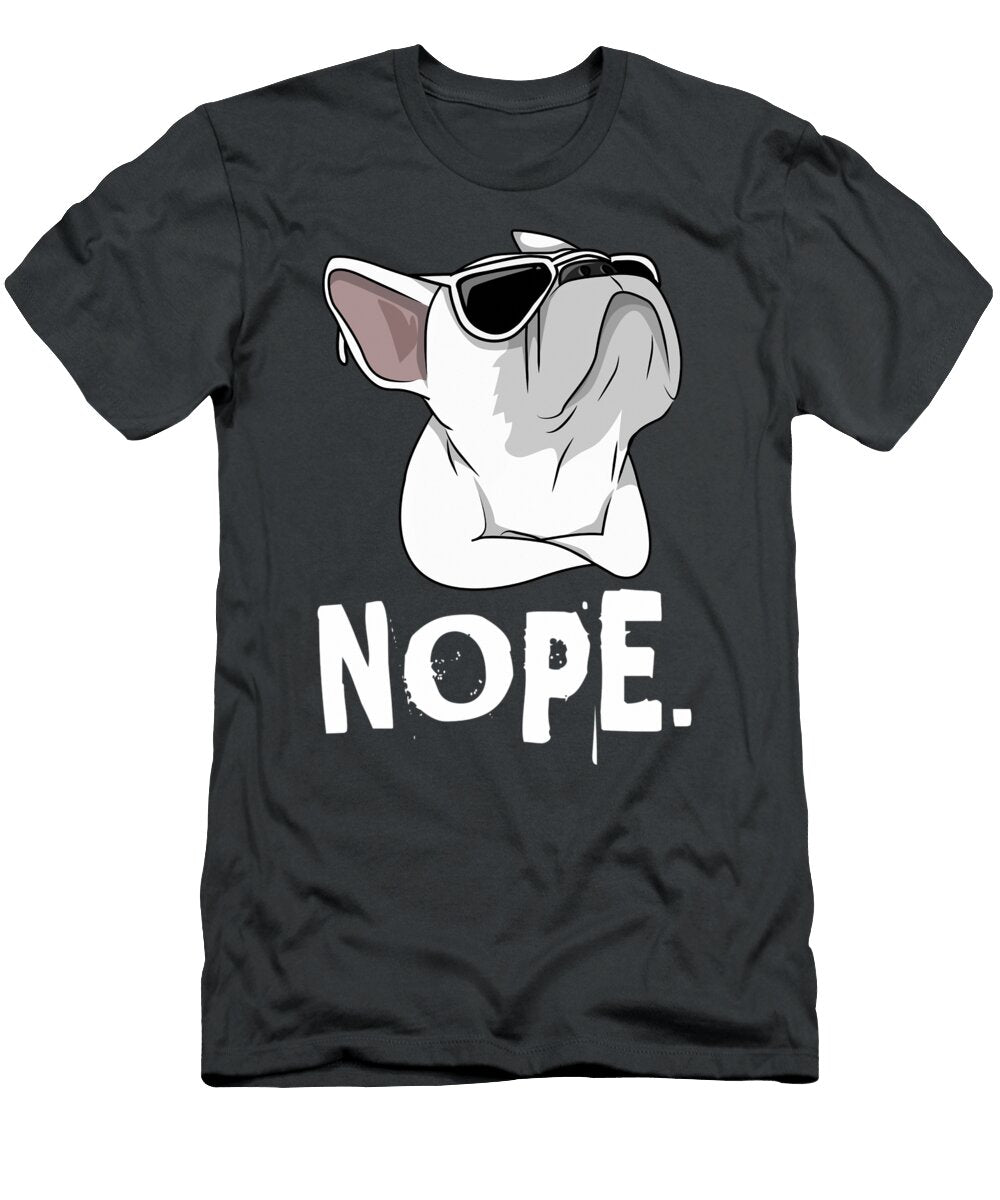 Nope French Bulldog Stubborn Frenchie Dog Fergum Dalla T-Shirt