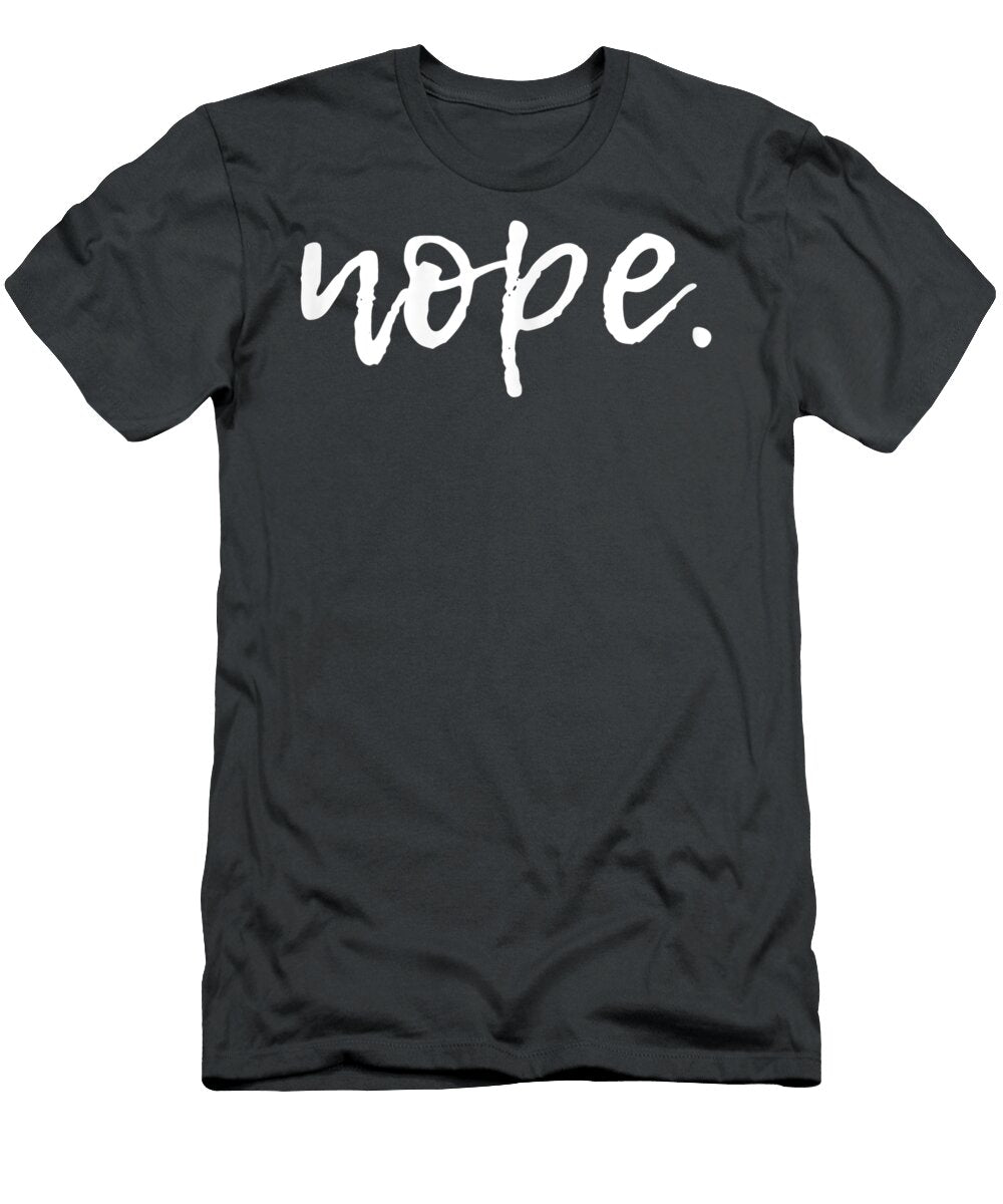 Nope Funny Quote Cute Sarcastic Tarynr Eliya T-Shirt