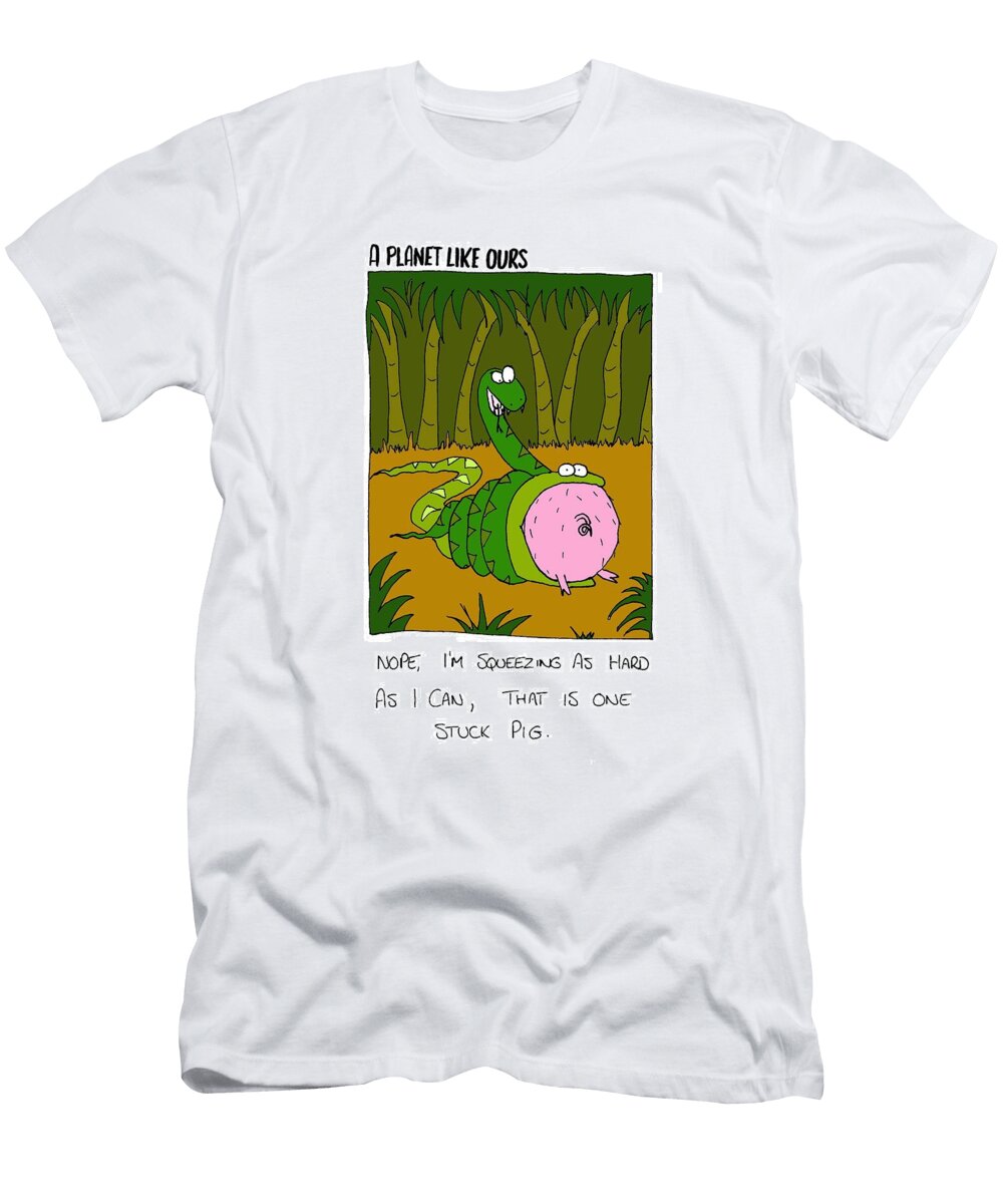 Nope Im Squeezing As Hard As I Can That Is One Stuck Pig Mark Hodby T-Shirt
