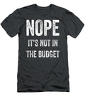 Nope Its Not in the Budget Funny Great Cheapskate Saying Zararl Rowen T-Shirt