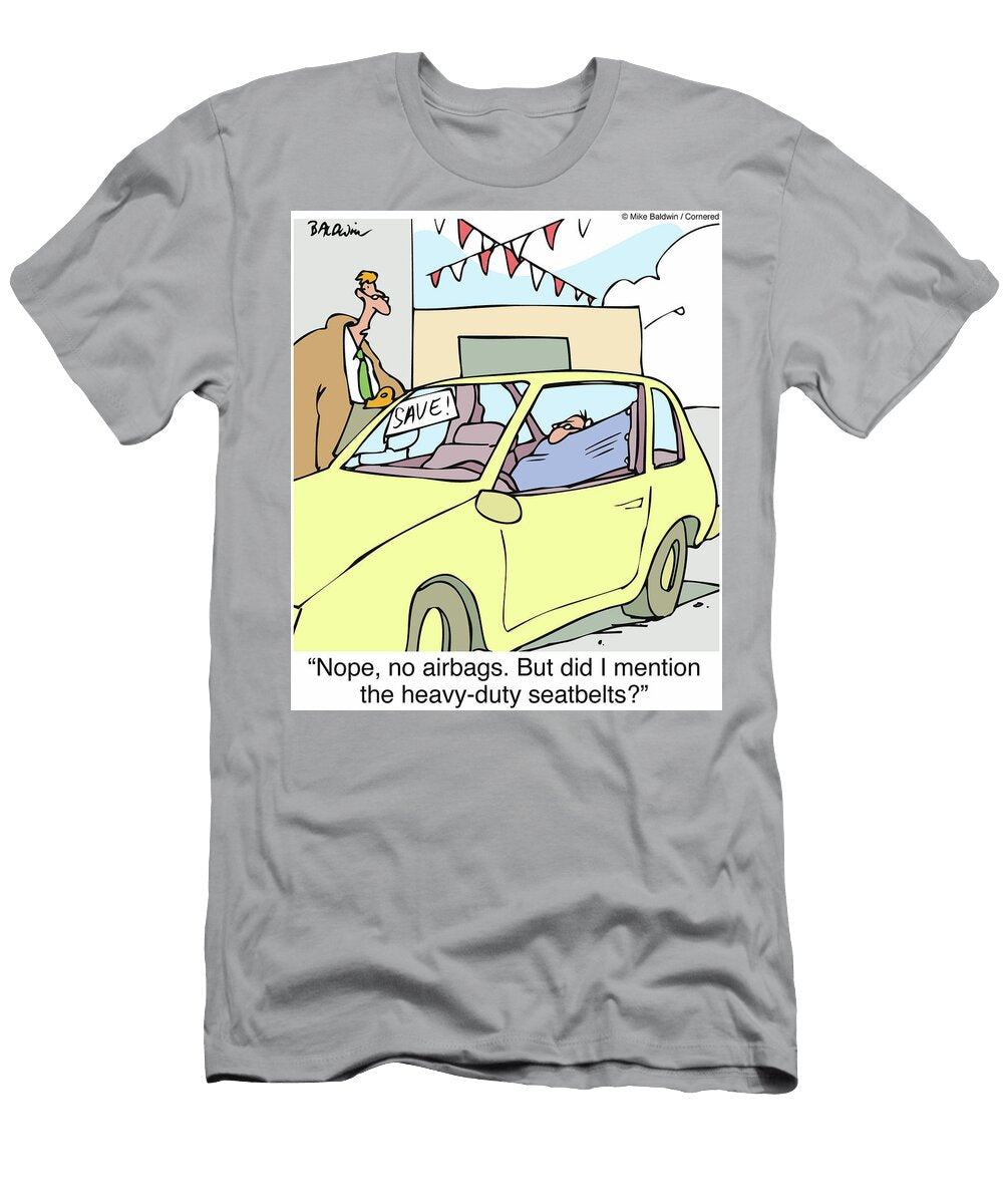 Nope No Airbags But Did I Mention the Heavy Duty Seatbelts Mike Baldwin T-Shirt