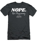 Nope Not Happening Funny Laziness James C T-Shirt