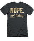 Nope Not Today Bold Condensed Rough Isak Dallis T-Shirt