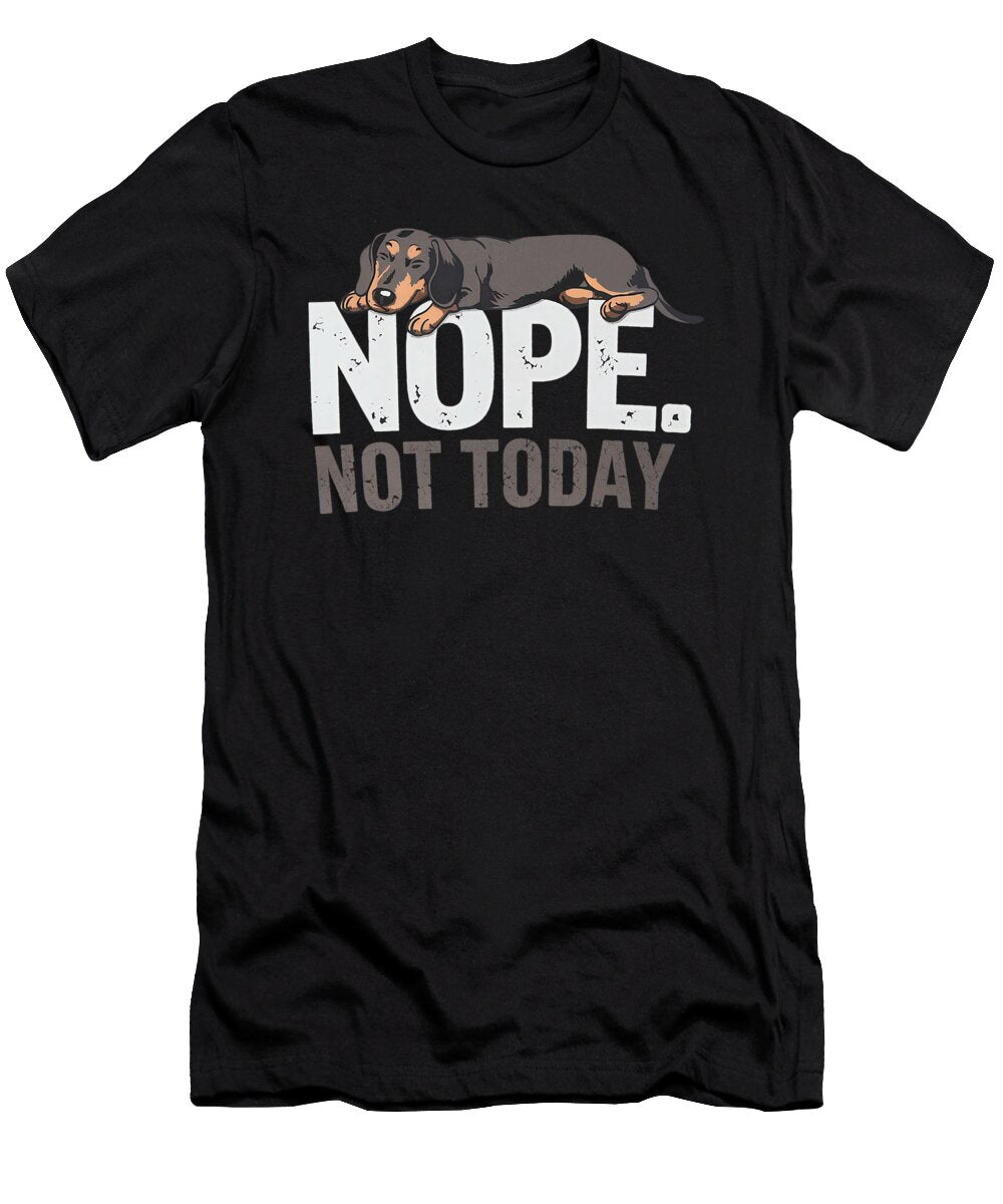 Nope Not Today Lazy Dog Funny Dachshund Sophie Eleanor T-Shirt