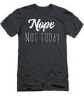 Nope Not Today Narayan Rey T-Shirt