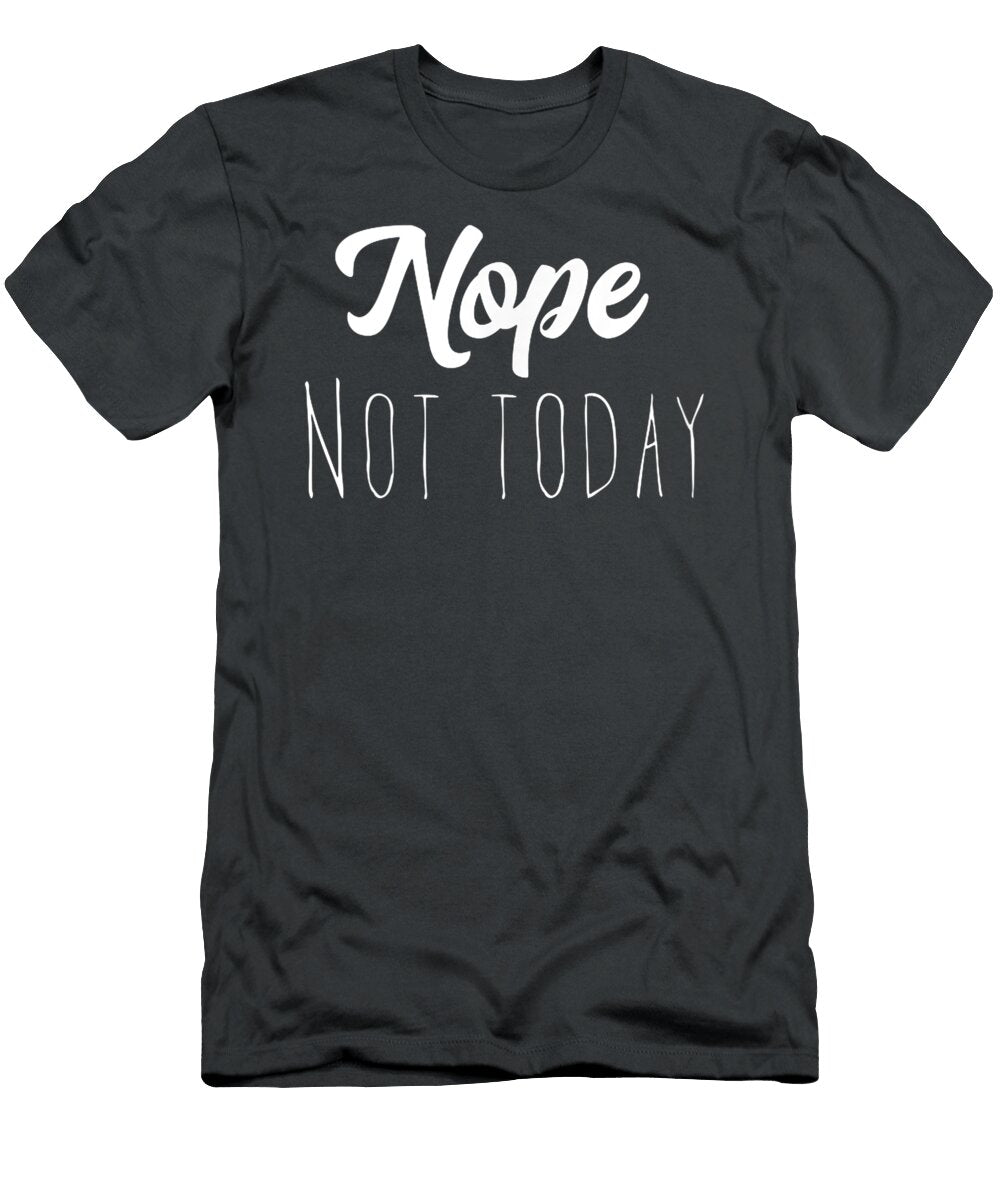 Nope Not Today Narayan Rey T-Shirt