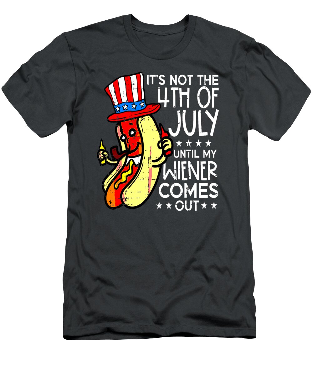 Not 4th July Until My Wiener Come Out Funny Hotdog Men Women Avraj Bree T-Shirt
