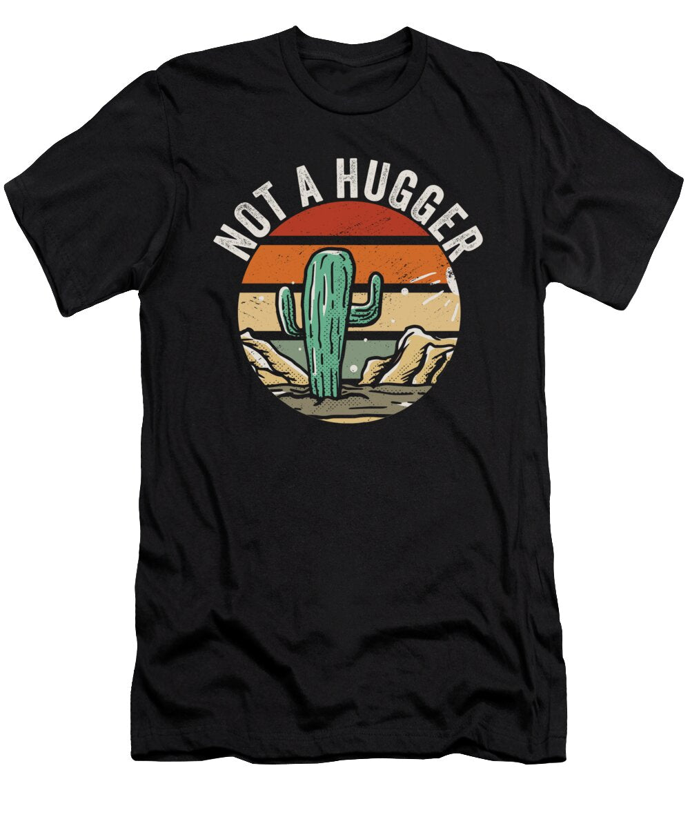 Not a Hugger Cactus Me T-Shirt