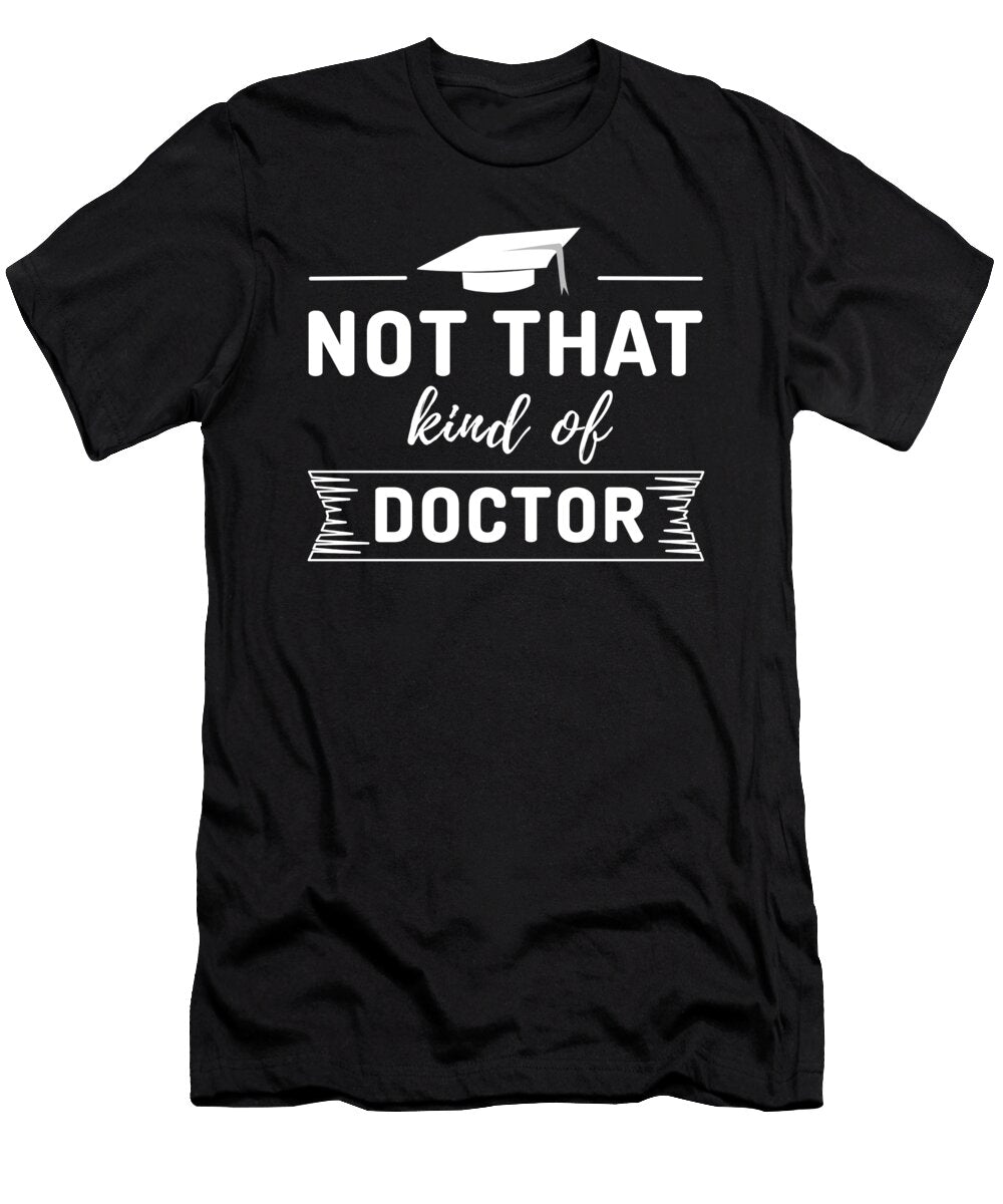 Not a Real Doctor Shirtom T-Shirt