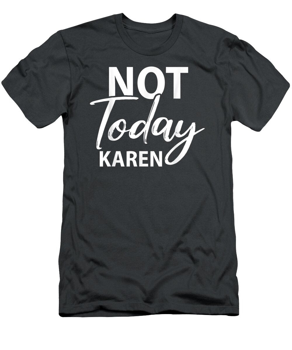 Not Today Karen Funny Karen Meme Saying Blm Unbothered Ebenel Aoibh T-Shirt