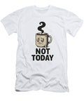 Not Today Mug Grumpy Coffee Funny Coffee Lover Gift Sarcastic Morning Humor Relatable Mug Design Mounir Khalfouf T-Shirt