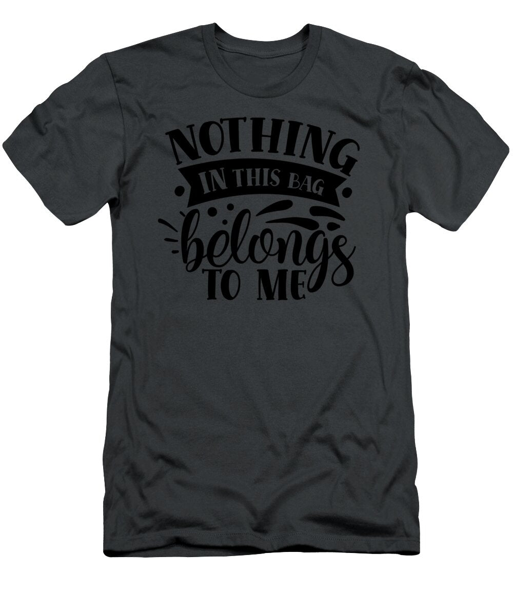Nothing in This Bag Belongs to Me Anh Nguyen T-Shirt
