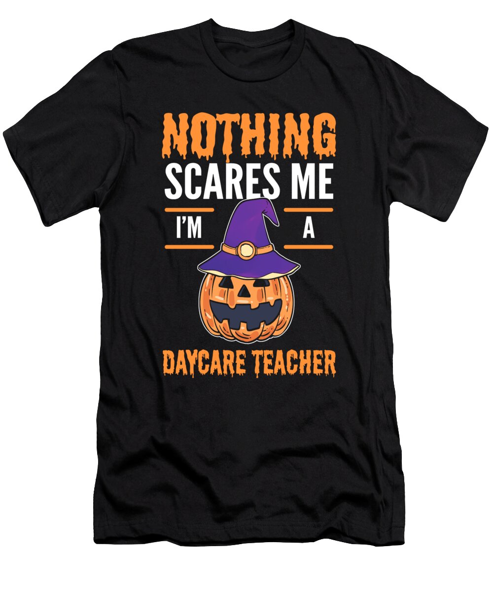 Nothing Scares Me Im a Daycare Teacher Halloween Alessandra Roth T-Shirt