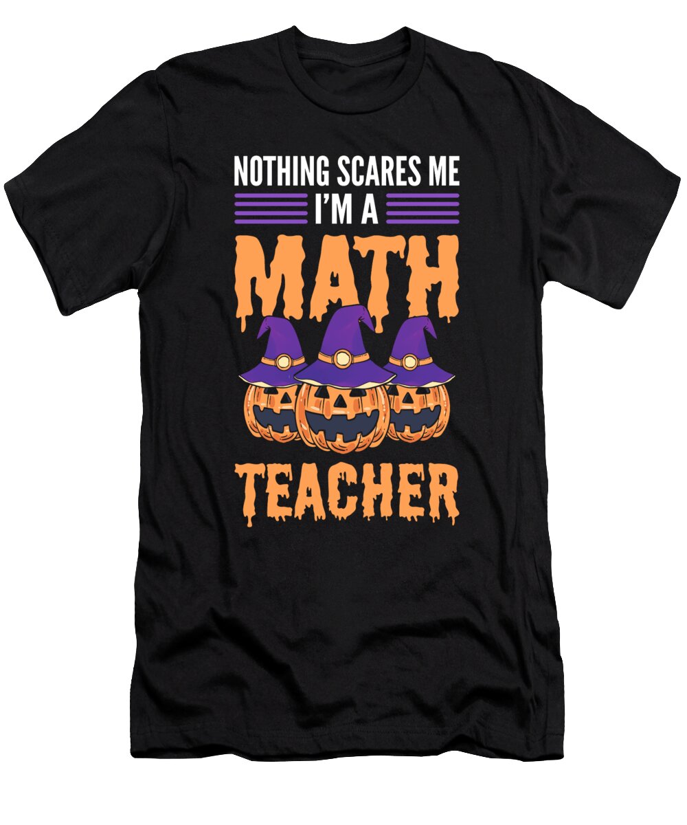Nothing Scares Me Im a Math Teacher Halloween Math Teacher Alessandra Roth T-Shirt
