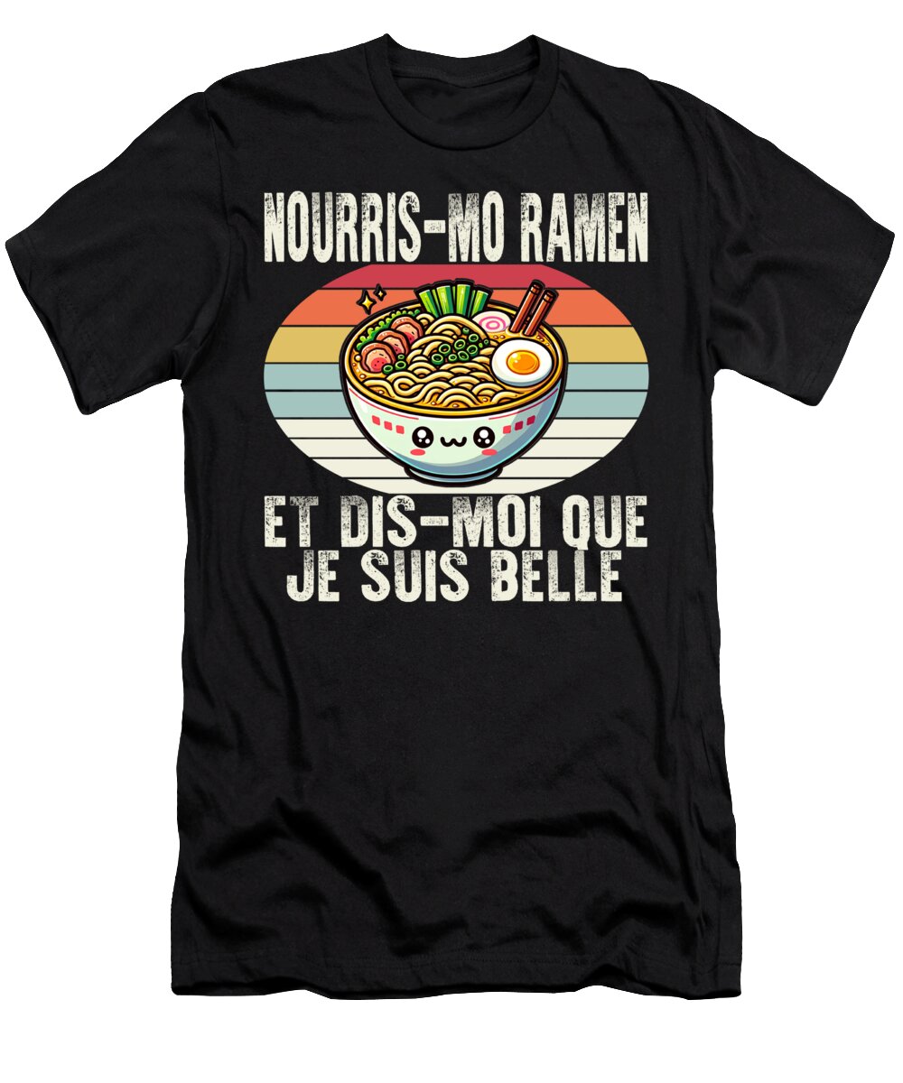 Nourris Mo Ramen Et Dis Moi Que Je Suis Belle Je Sifou Store T-Shirt