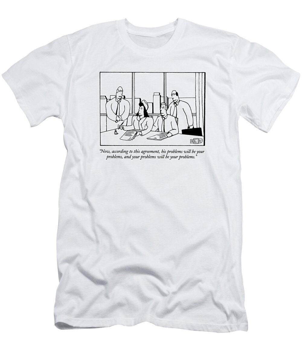 Now According to This Agreement His Problems Bruce Eric Kapla T-Shirt