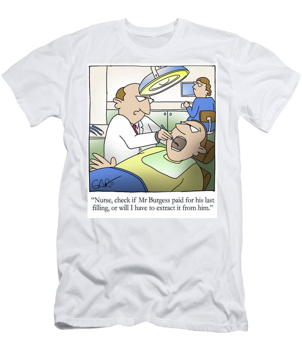 Nurse Check If Mr Burgess Paid for His Last Filling or Gary Cook T-Shirt
