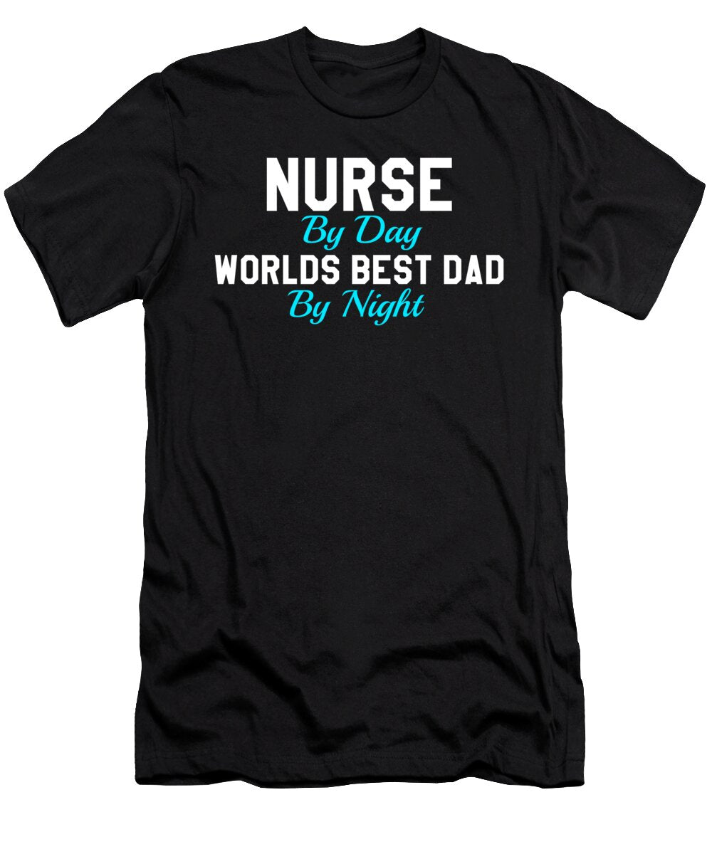 Nurse N World Best Dad By Night Kaylin Watchorn T-Shirt