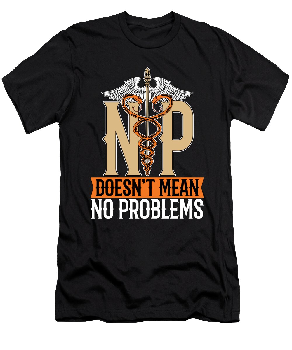Nurse Practitioner Np Doesnt Mean Medical Nursing Tshirtconcepts Marvin Poppe T-Shirt