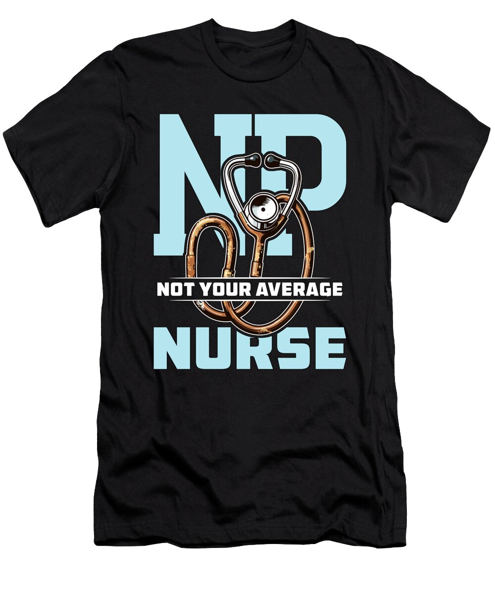 Nurse Practitioner Np Not Your Average Healthcare Tshirtconcepts Marvin Poppe T-Shirt