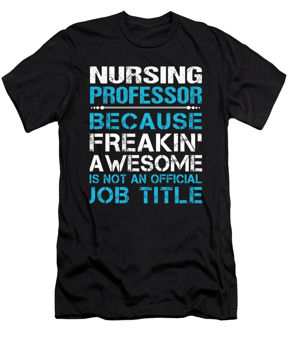 Nursing Professor Freaking Awesome Job Gift Item Shi Hu Kang T-Shirt