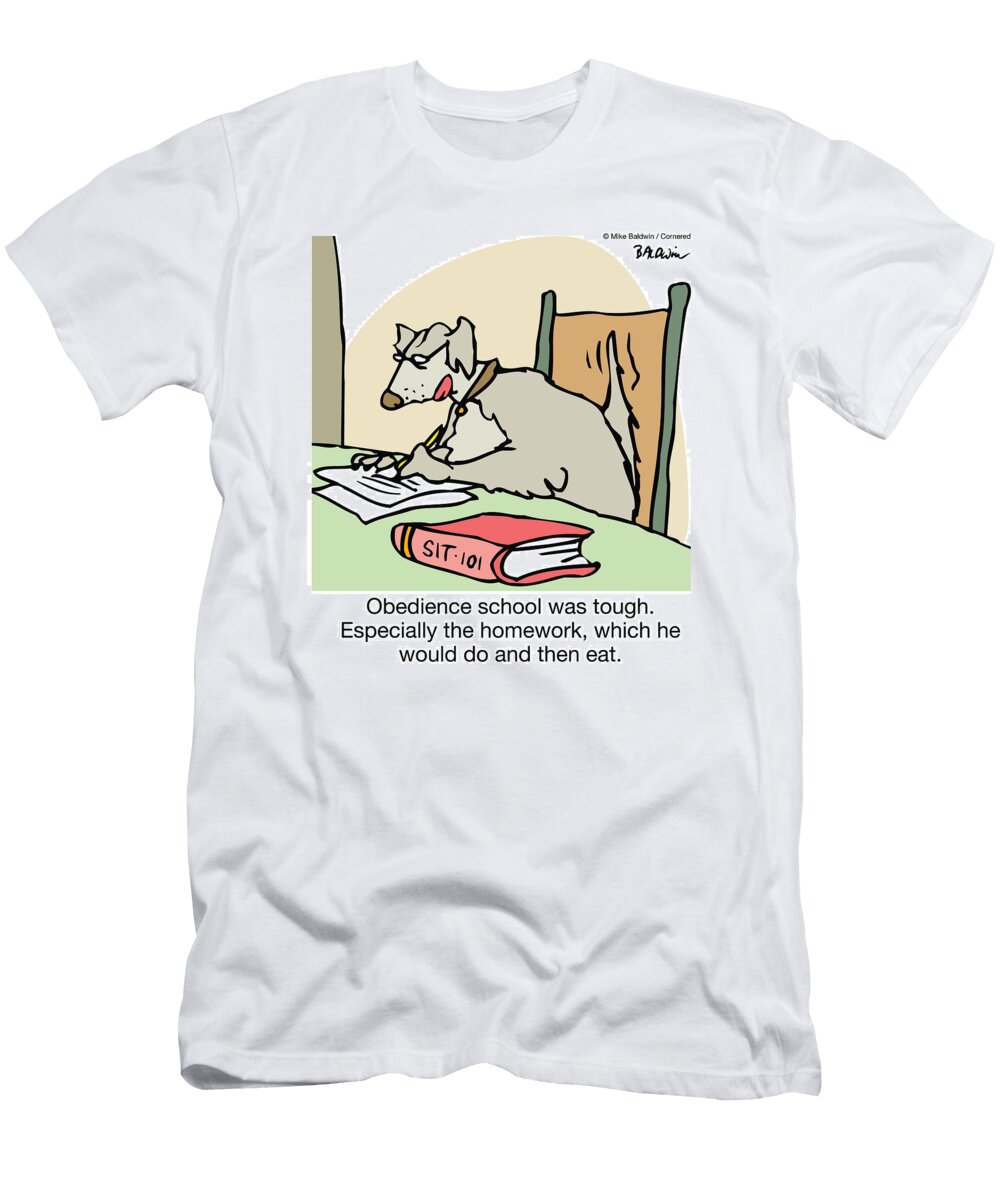 Obedience School Was Tough Especially the Homework Which Mike Baldwin No Index T-Shirt