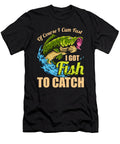 Of Course I Come Fast Got Fish to Catch Fisherman Alessandra Roth T-Shirt