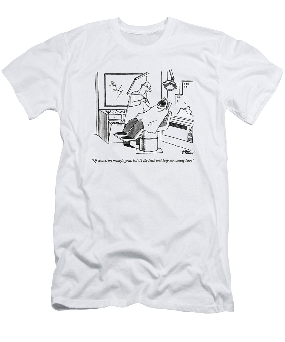 Of Course the Moneys Good But Its the Teeth That Keep Peter Steiner No Index T-Shirt