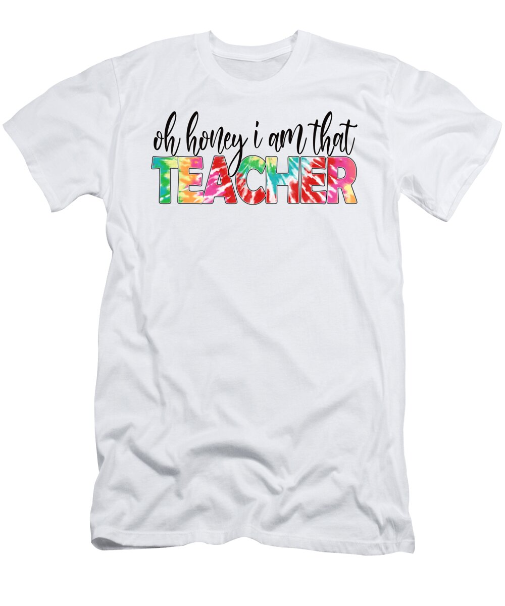 Oh Honey I Am That Teacher Funny Teacher Quote Licensed Art T-Shirt