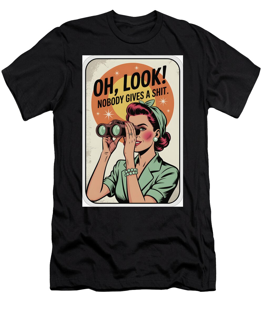 Oh Look Nobody Gives a Shit Poster Dale Kincaid T-Shirt