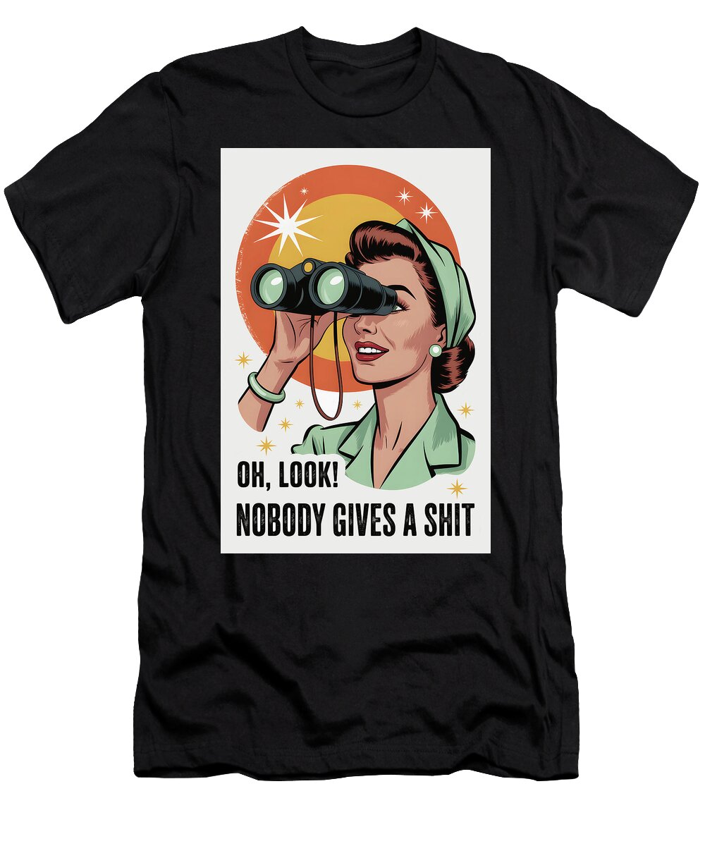 Oh Look Nobody Gives a Shit Retro Poster Dale Kincaid T-Shirt