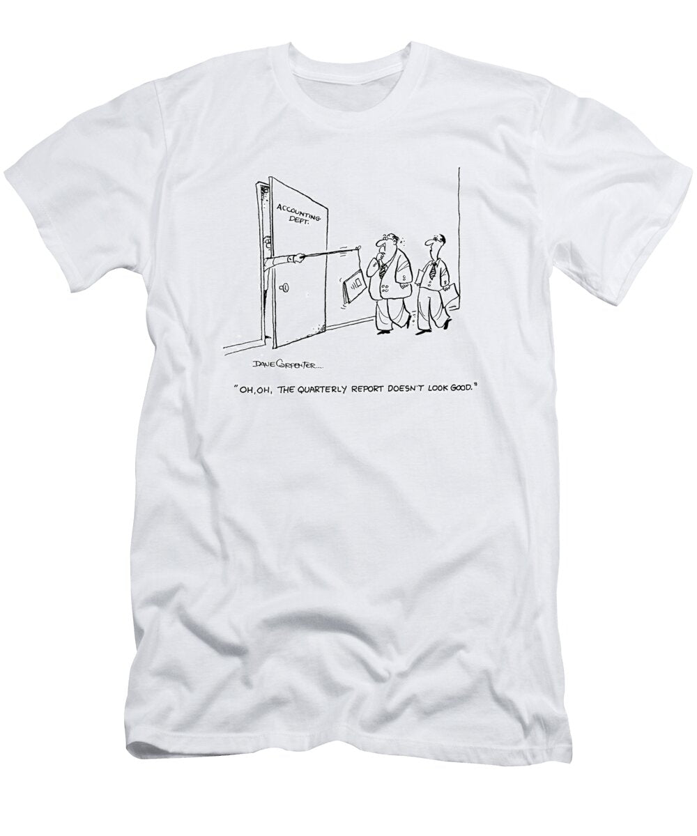 Oh Oh the Quarterly Report Doesnt Look Good Dave Carpenter No Index T-Shirt