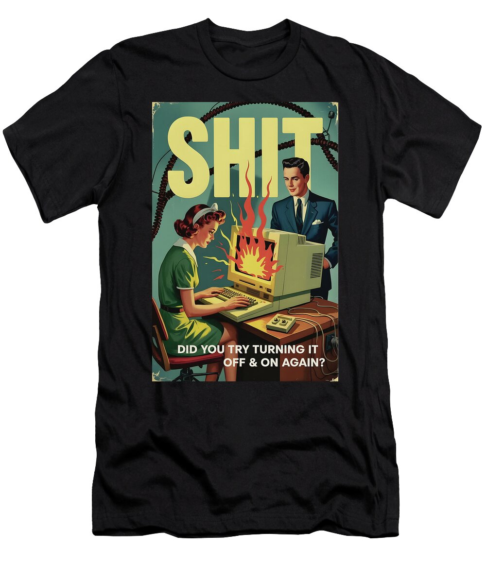 Oh Shit Did You Try Turning It Off and on Again Dale Kincaid T-Shirt