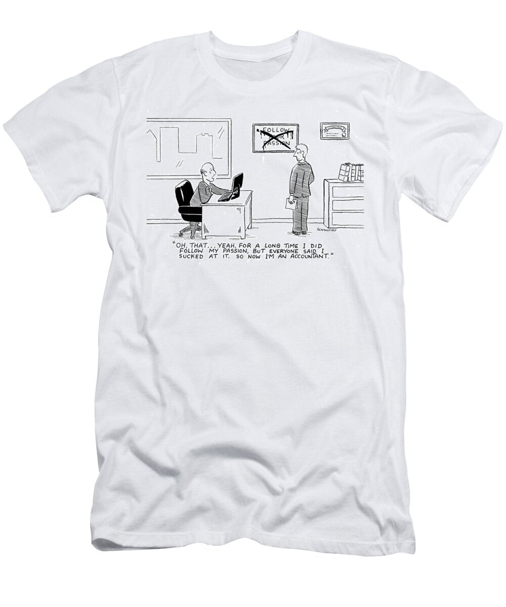 Oh Thatyeah for a Long Time I Did Follow My Passion David Beningfield T-Shirt