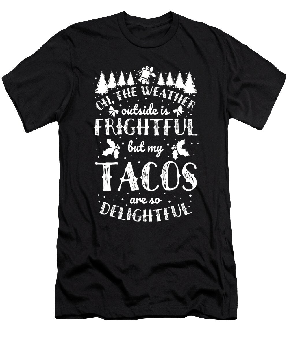 Oh the Weather Outside Is Frightful Funny Taco Lover Noirty Designs T-Shirt