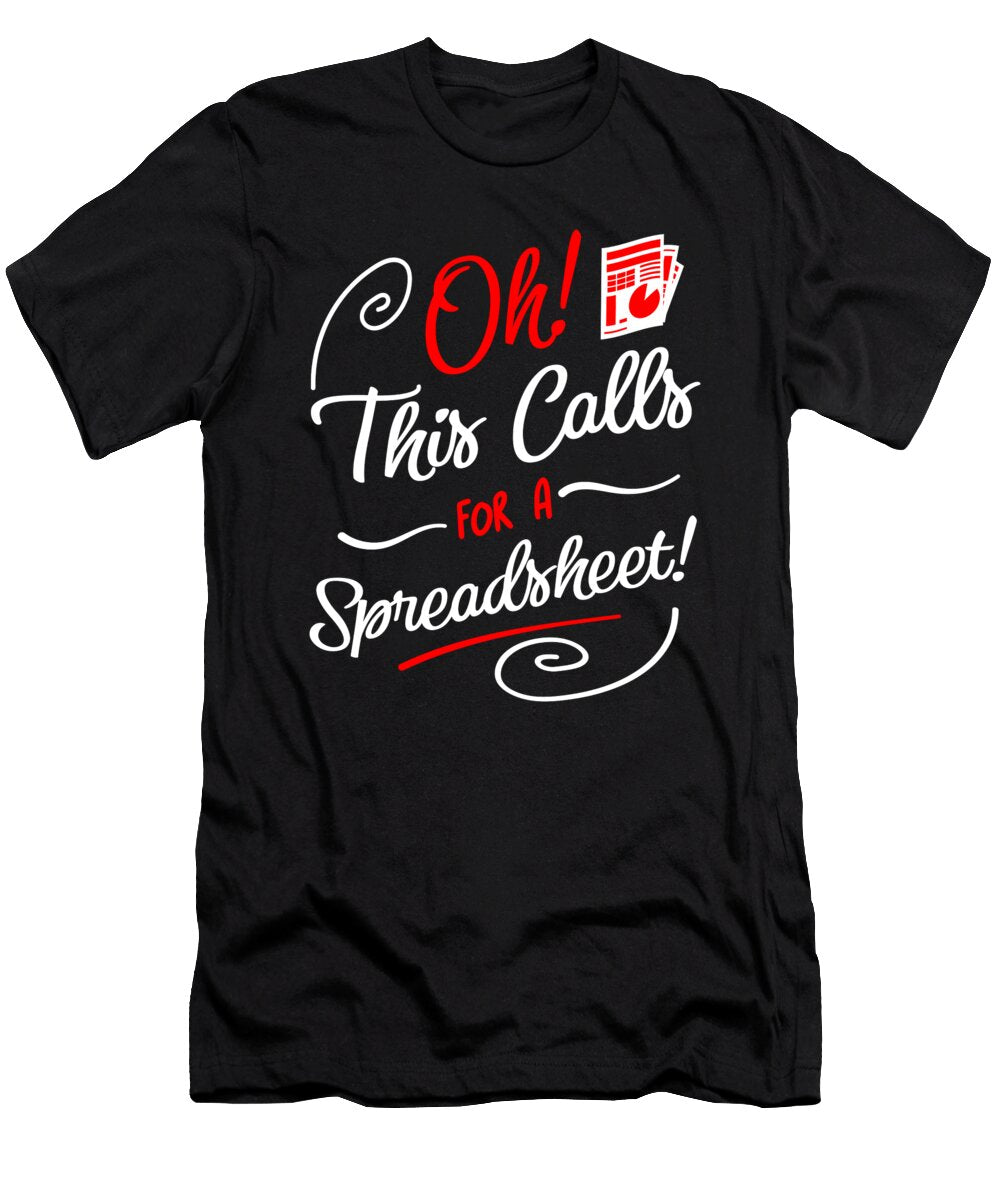 Oh This Calls for a Spreadsheet Funny Tax Quote Art Frikiland T-Shirt