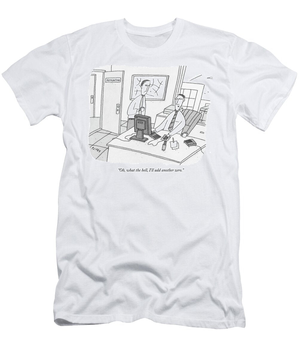 Oh What the Hell Ill Add Another Zero P C Vey T-Shirt