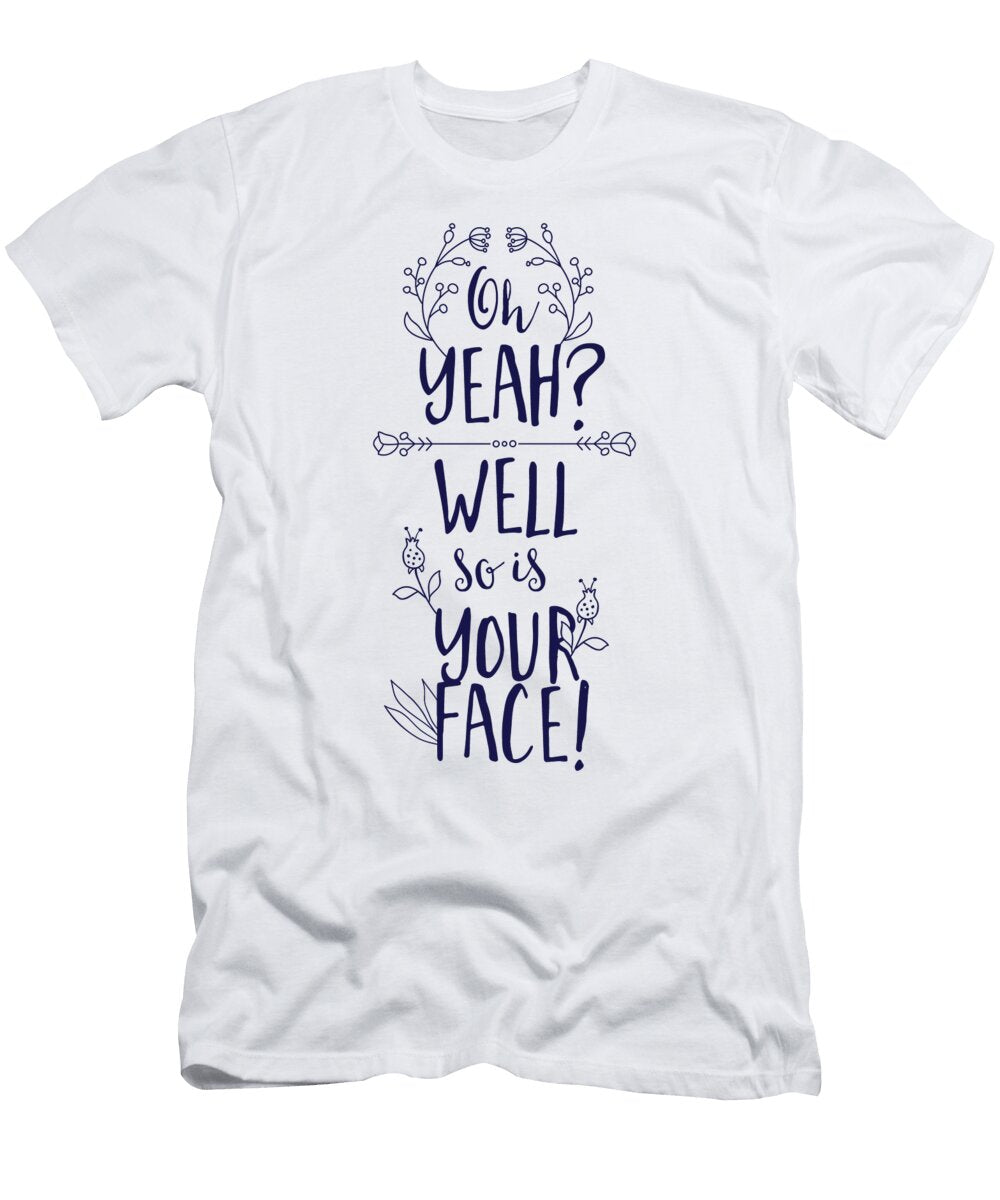 Oh Yeah Well So Is Your Face Jacob Zelazny T-Shirt