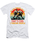 Oh You Throw Balls Thats Cool I Throw People Quang Vu T-Shirt