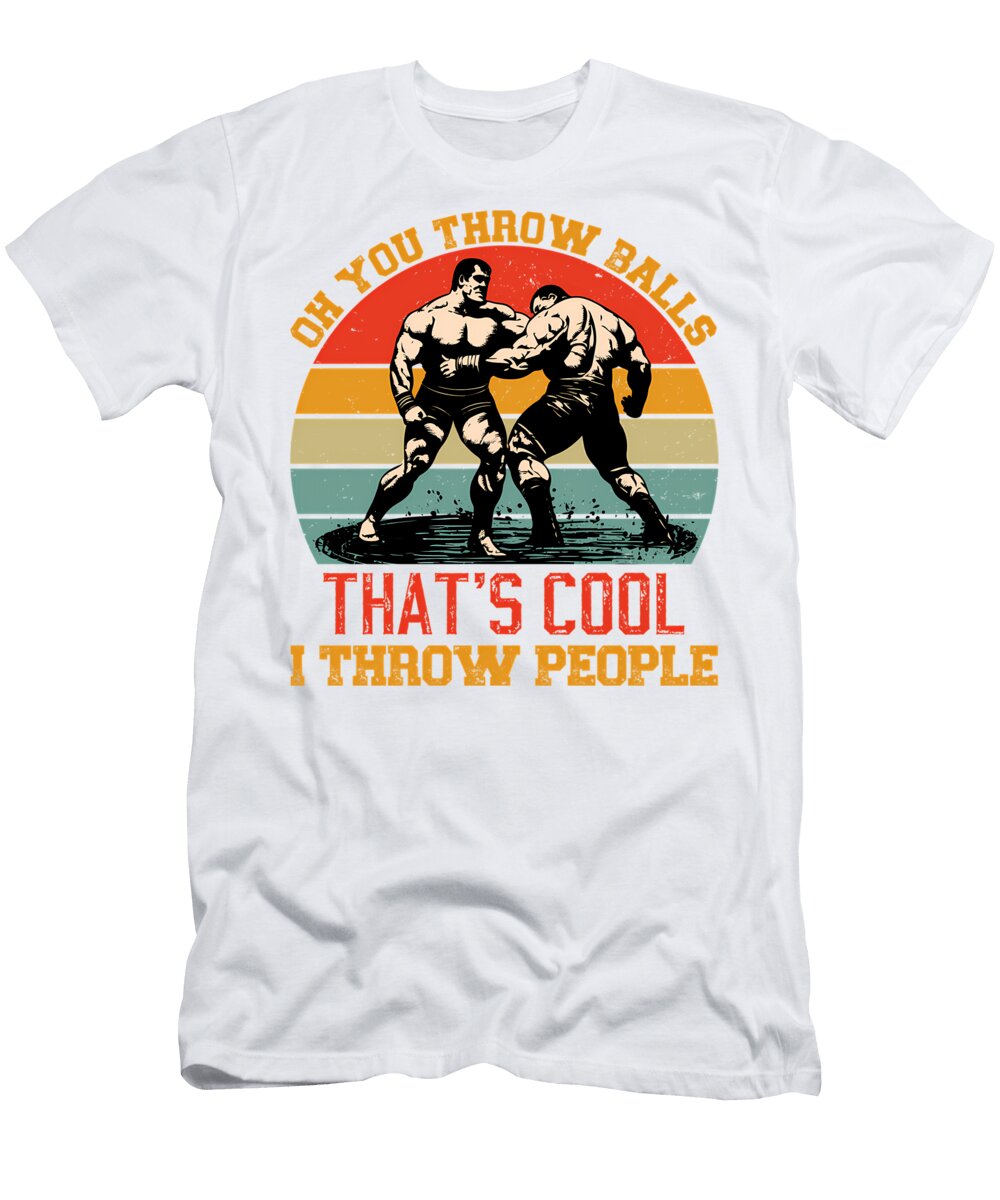 Oh You Throw Balls Thats Cool I Throw People Quang Vu T-Shirt