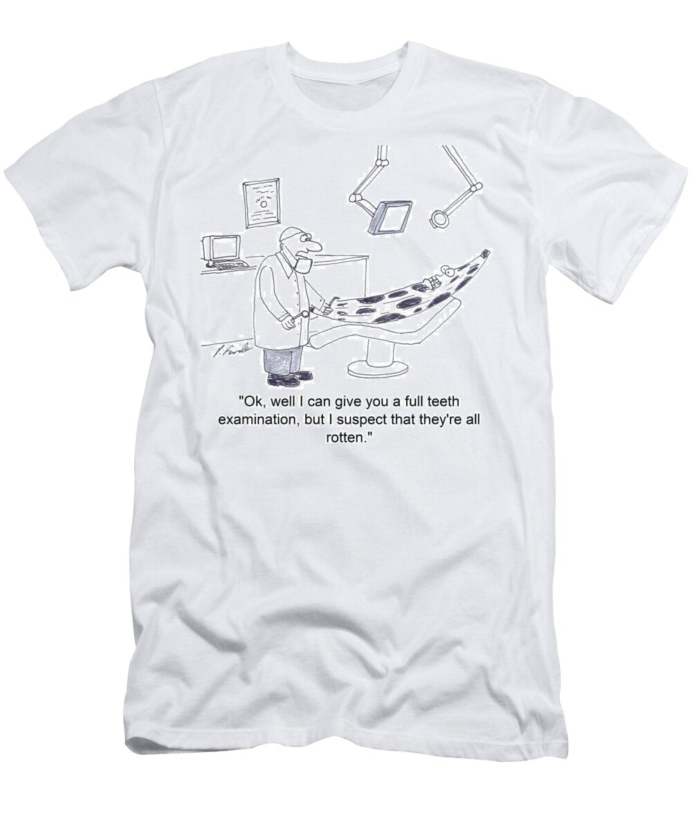 Ok Well I Can Give You a Full Teeth Examination But Patrick Forde T-Shirt