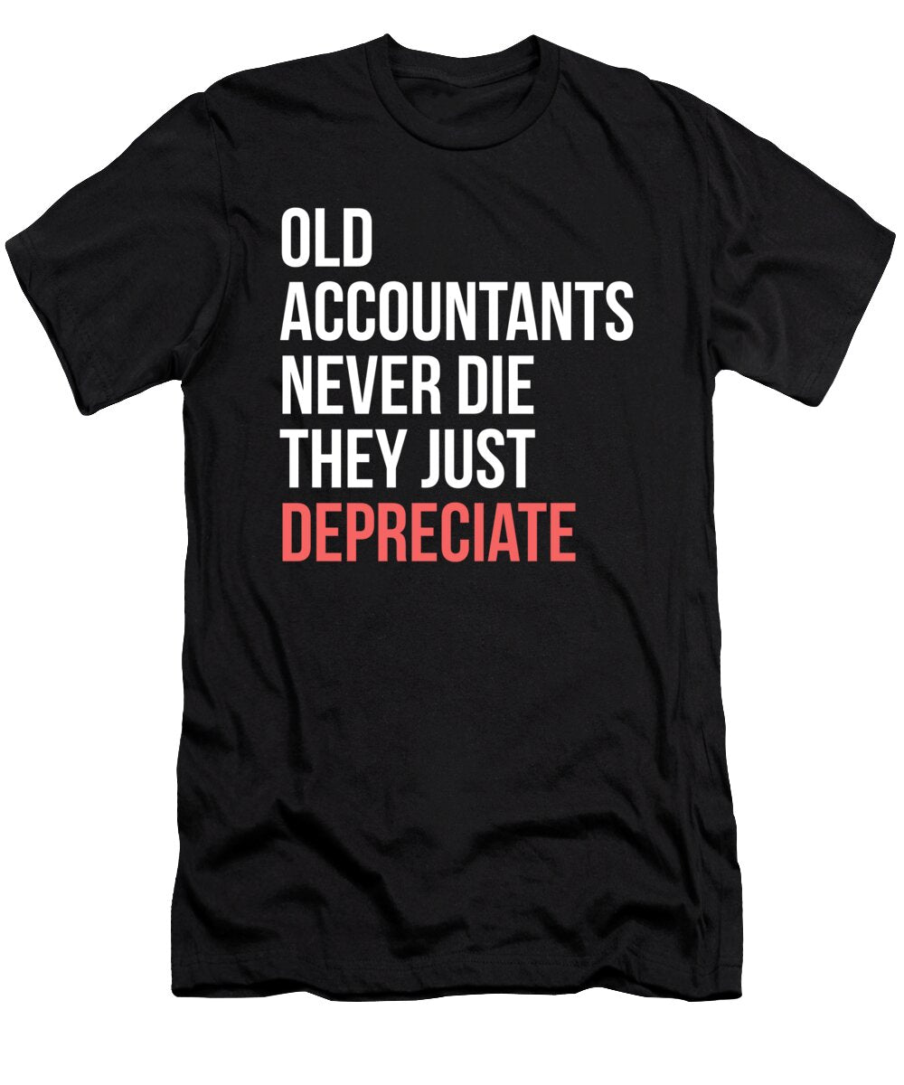 Old Accountants Never Die They Just Depreciate Cpa Noirty Designs T-Shirt