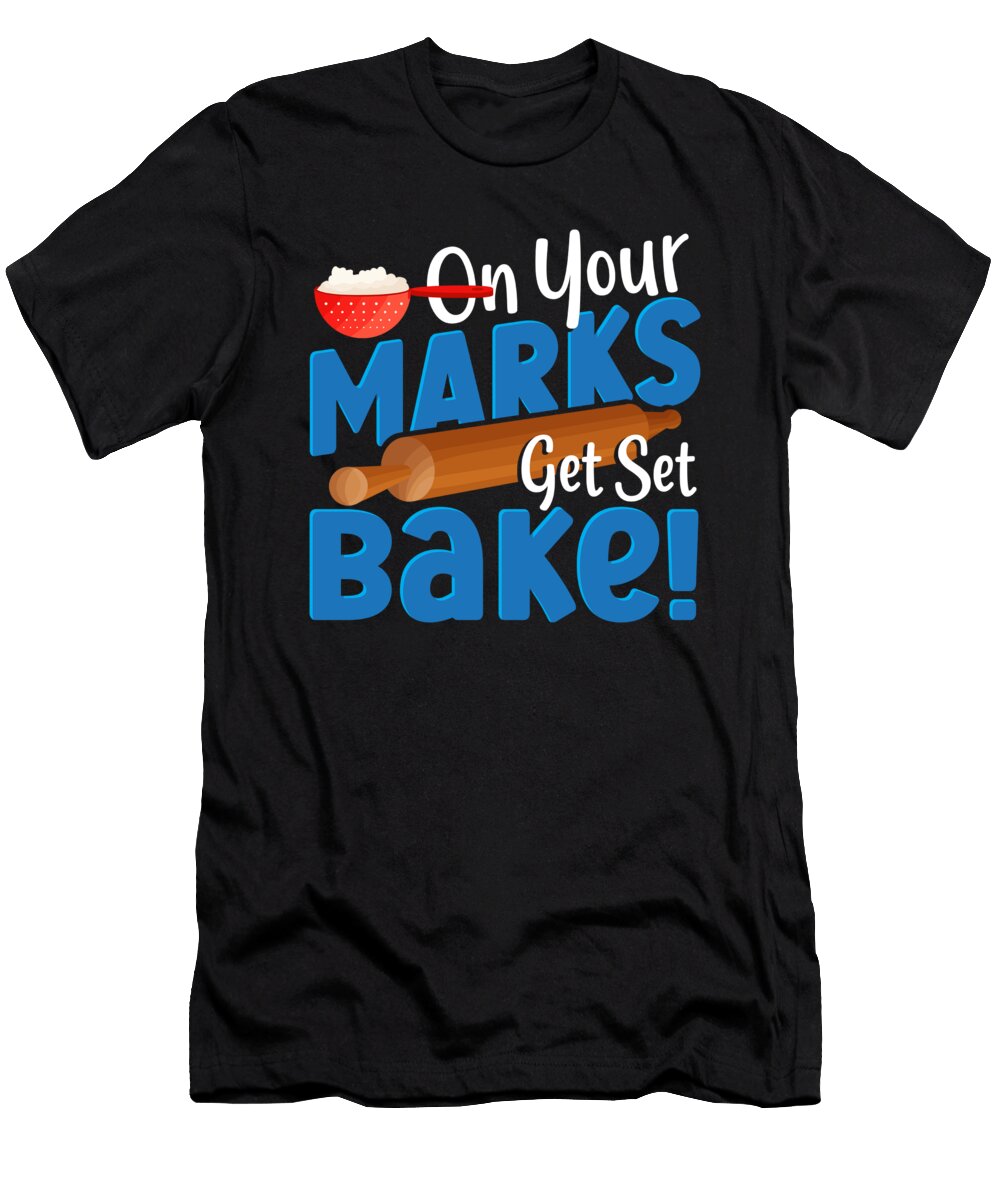 On Your Marks Get Set Bake Baking Bakery Baker Alessandra Roth T-Shirt
