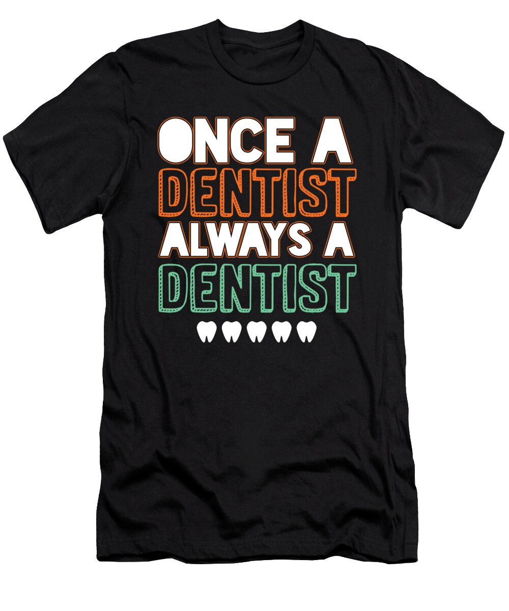 Once a Dentist Dental Doctor Dentistry Tooth Gift Thomas Larch T-Shirt
