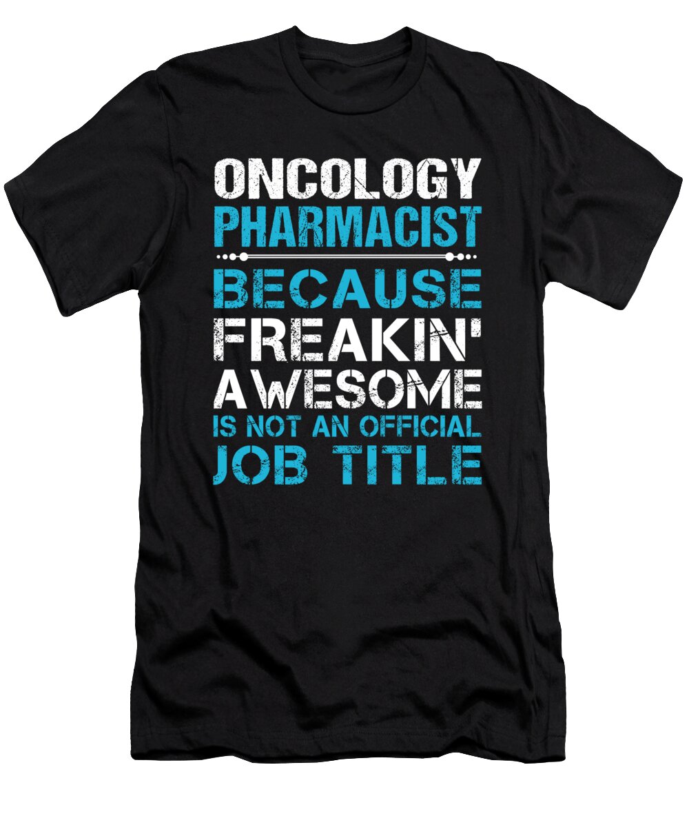 Oncology Pharmacist Freaking Awesome Job Gift Item Shi Hu Kang T-Shirt