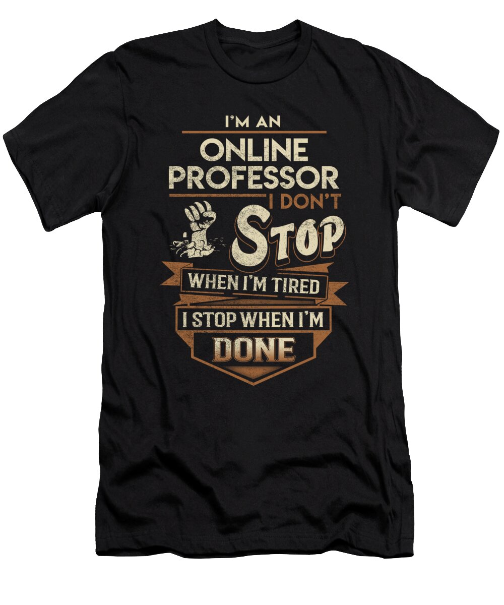 Online Professor I Stop When Done Job Gift Item Shi Hu Kang T-Shirt