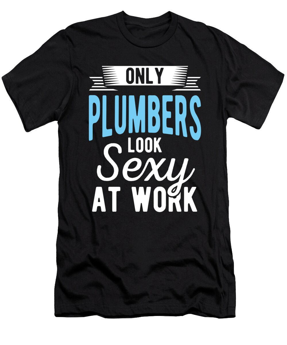 Only Plumbers Look Sexy At Work Birthday Gift Haselshirt T-Shirt