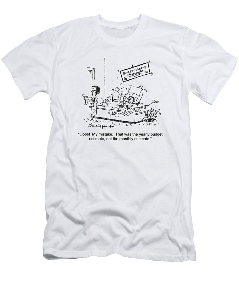 Ooops My Mistake That Was the Yearly Budget Estimate Dave Carpenter No Index T-Shirt